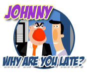 Johnny why are you late?